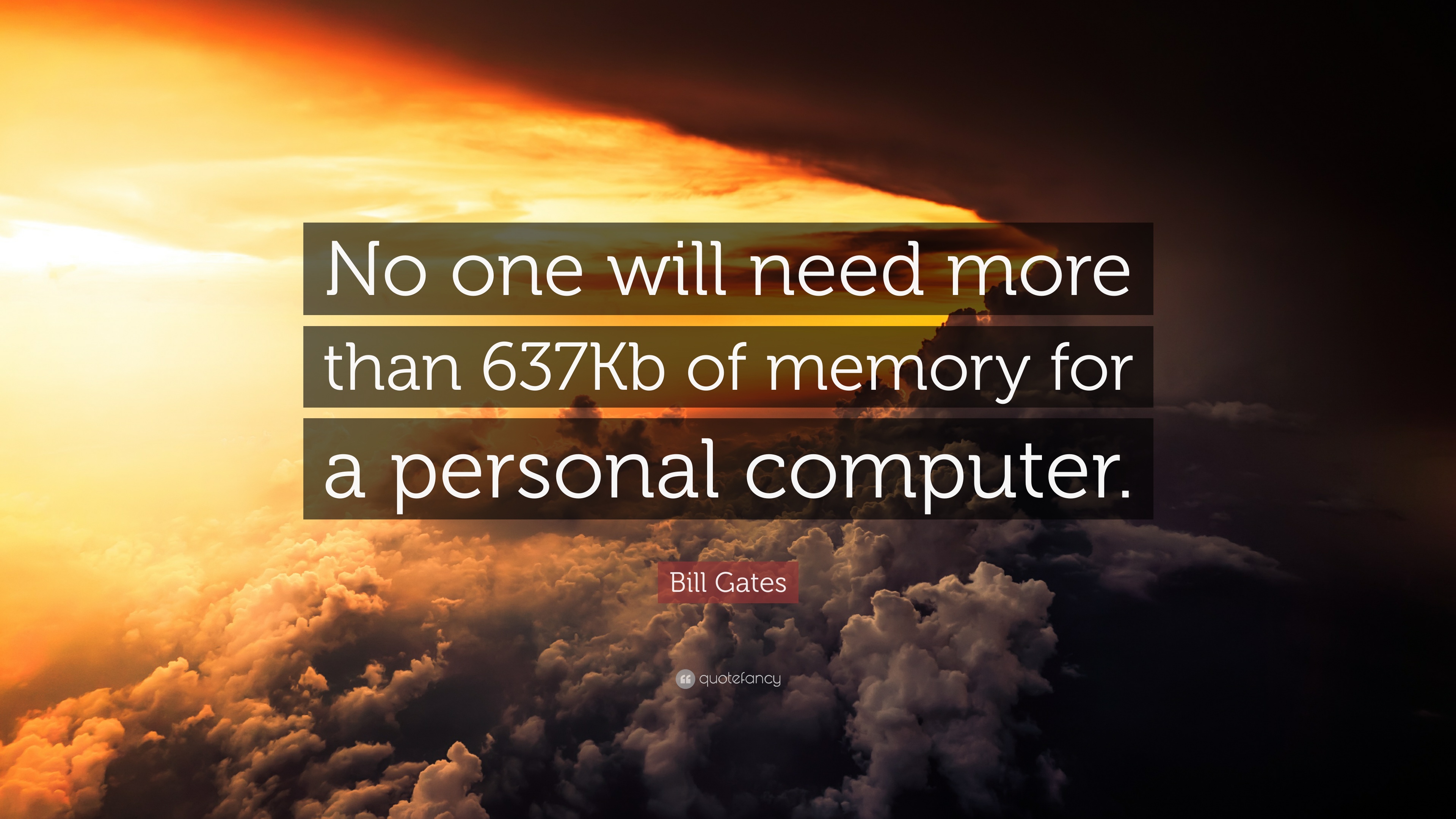1794757-Bill-Gates-Quote-No-one-will-need-more-than-637Kb-of-memory-for-a